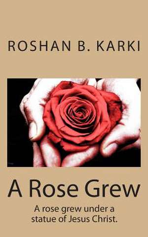 A Rose Grew de MR Roshan Bikram Karki Ron