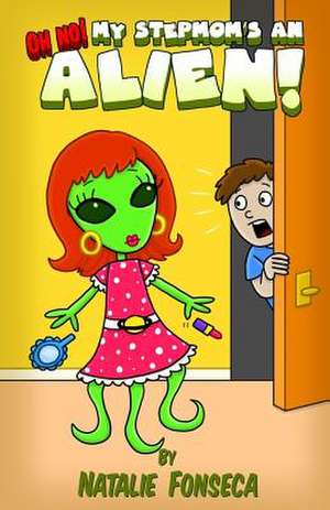 Oh No! My Stepmom's an Alien! de Natalie Fonseca