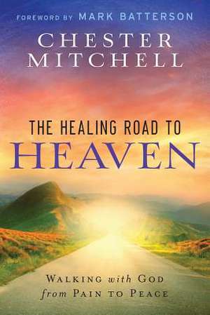 The Healing Road to Heaven de Chester Mitchell