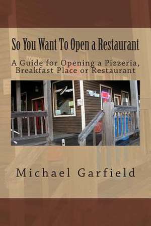 So You Want to Open a Restaurant de Michael A. Garfield