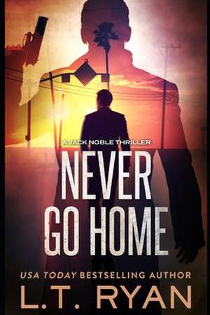 Never Go Home (Jack Noble) de L. T. Ryan