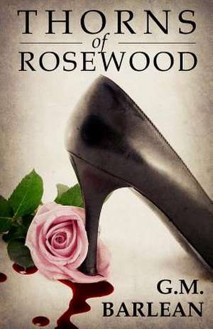 Thorns of Rosewood de Gina M. Barlean