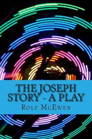 The Joseph Story - A Play de Rolf McEwen