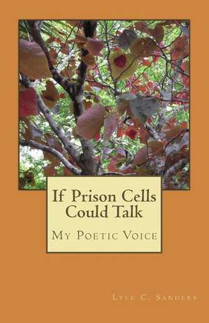 If Prison Cells Could Talk de MR Lyle Craig Sanders