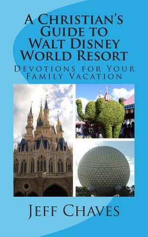 A Christian's Guide to Walt Disney World Resort de Jeff Chaves