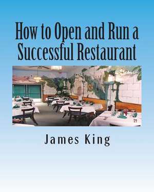 How to Open and Run a Successful Restaurant de James King