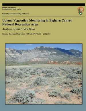 Upland Vegetation Monitoring in Bighorn Canyon National Recreation Area Analysis of 2011 Pilot Data de National Park Service