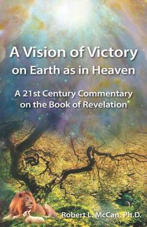 A Vision of Victory on Earth as in Heaven de Robert L. McCan