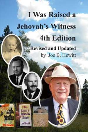 I Was Raised a Jehovah's Witness, 4th Edition de Joe B. Hewitt