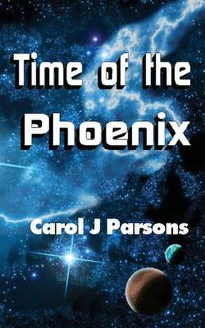 Time of the Phoenix de Carol J. Parsons