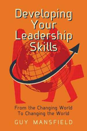 Developing Your Leadership Skills de Guy Mansfield