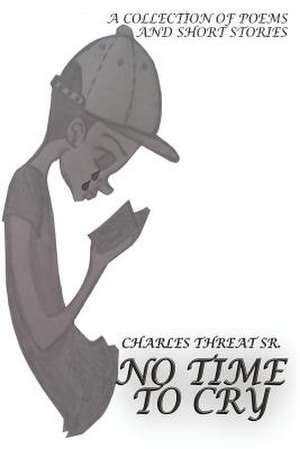 No Time to Cry de MR Charles Donald Threat Sr