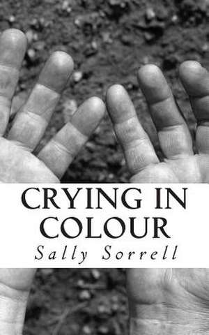 Crying in Colour de Sally Sorrell