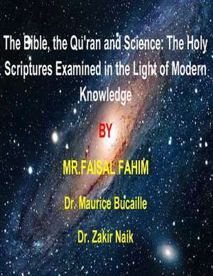 The Bible, the Qu'ran and Science de MR Faisal Fahim