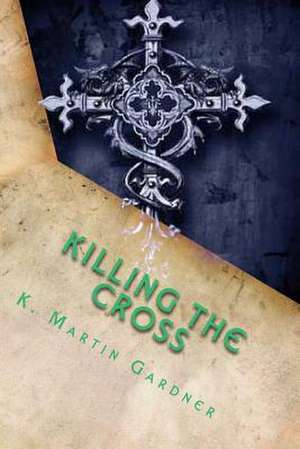 Killing the Cross de K. Martin Gardner