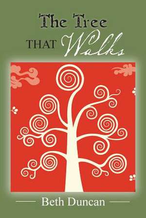 The Tree That Walks de Beth Duncan