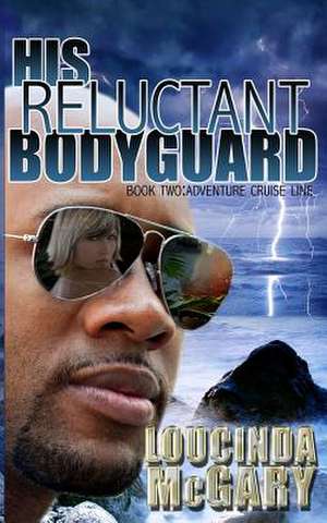 His Reluctant Bodyguard de Loucinda McGary