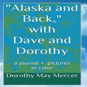 Alaska and Back de Dorothy May Mercer