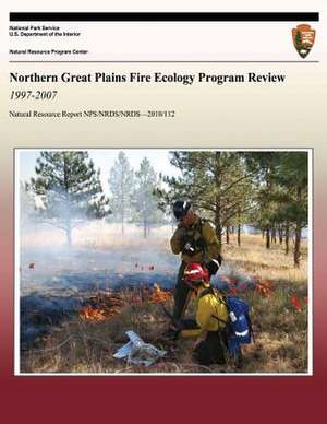 Northern Great Plains Fire Ecology Program Review 1997-2007 de National Park Service