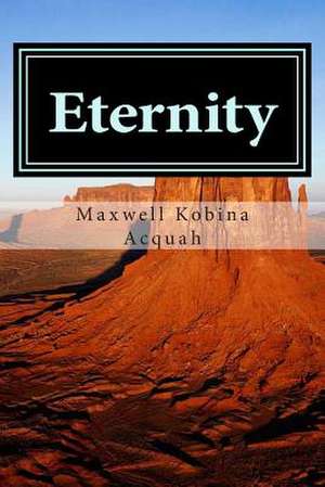 Eternity de Maxwell Kobina Acquah