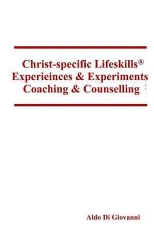 Christ-Specific Lifeskills Experiences & Experiments de Aldo Di Giovanni