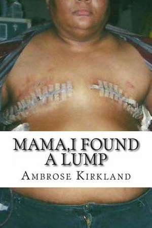 Mama, I Found a Lump de Ambrose L. Kirkland