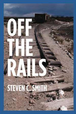 Off the Rails de Steven C. Smith