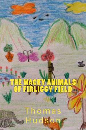 The Wacky Animals of Firliggy Field de Thomas C. Hudson