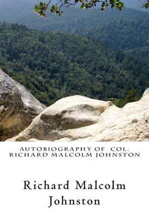 Autobiography of Col. Richard Malcolm Johnston de Richard Malcolm Johnston