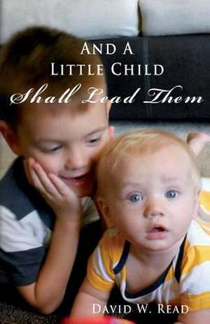 And a Little Child Shall Lead Them de David W. Read