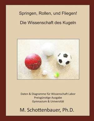 Springen, Rollen, Und Fliegen! Die Wissenschaft Des Kugeln: Preisgunstige Ausgabe de M. Schottenbauer