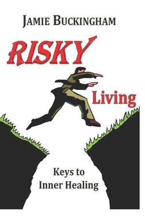 Risky Living: Keys to Inner Healing de Jamie Buckingham