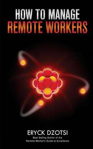 How to Manage Remote Workers de Eryck K. Dzotsi