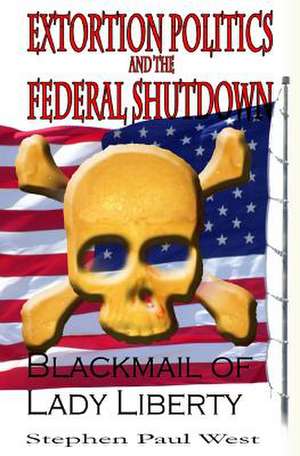 Extortion Politics and the Federal Shutdown de Stephen Paul West