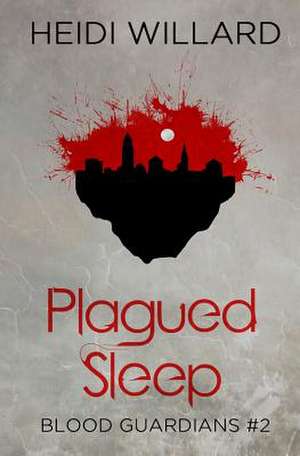 Plagued Sleep (Blood Guardians #2) de Heidi Willard