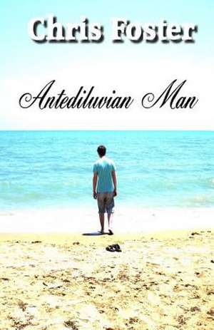 Antediluvian Man de Chris Foster