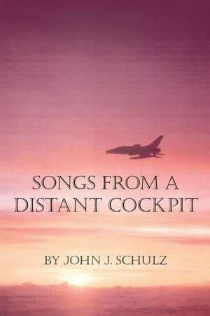 Songs from a Distant Cockpit de John J. Schulz