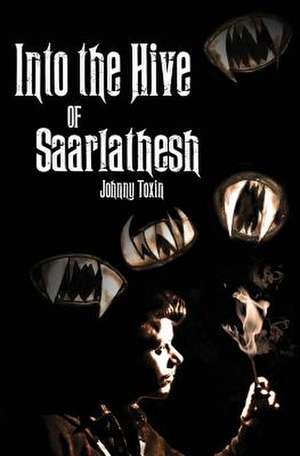 Into the Hive of Saarlathesh de Johnny Toxin