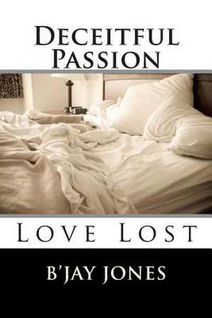 Deceitful Passion de B'Jay Jones