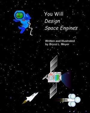 You Will Design Space Engines de Bryce L. Meyer