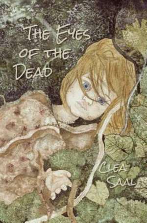 The Eyes of the Dead: Healing a Fractured Childhood Through Bringing Old Stories to Light. de Clea Saal