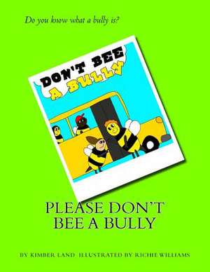 Please Don't Bee a Bully! de Kimber Land