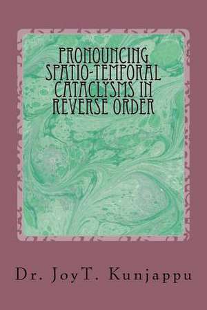 Pronouncing Spatio-Temporal Cataclysms in Reverse Order de Joy Thomas Kunjappu