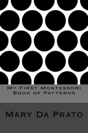 My First Montessori Book of Patterns de Mary Da Prato