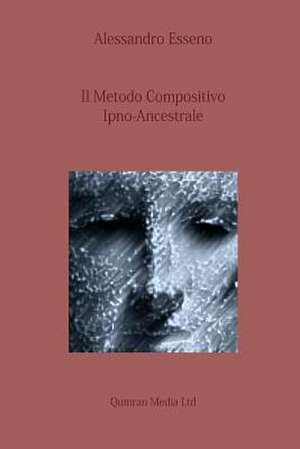 Il Metodo Compositivo Ipno-Ancestrale de Alessandro Esseno