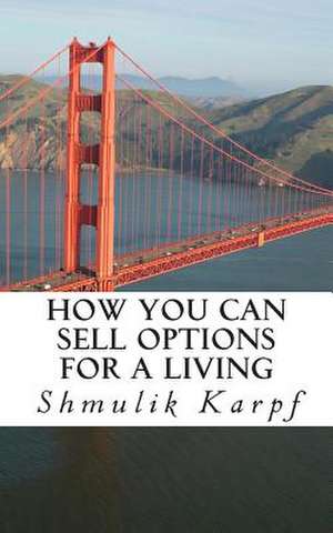 How You Can Sell Options for a Living de Shmulik Karpf