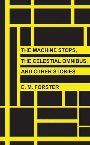 The Machine Stops, the Celestial Omnibus, and Other Stories de E. M. Forster