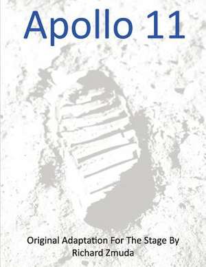 Apollo 11 - Original Adaptation for the Stage de Richard Zmuda