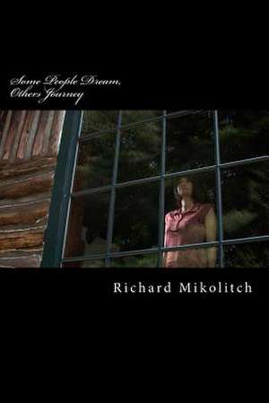 Some People Dream, Others Journey de Richard C. Mikolitch