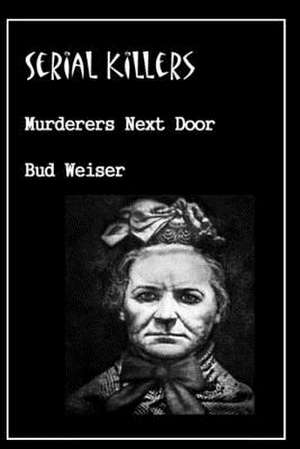 Serial Killers Murderers Next Door de Bud Weiser